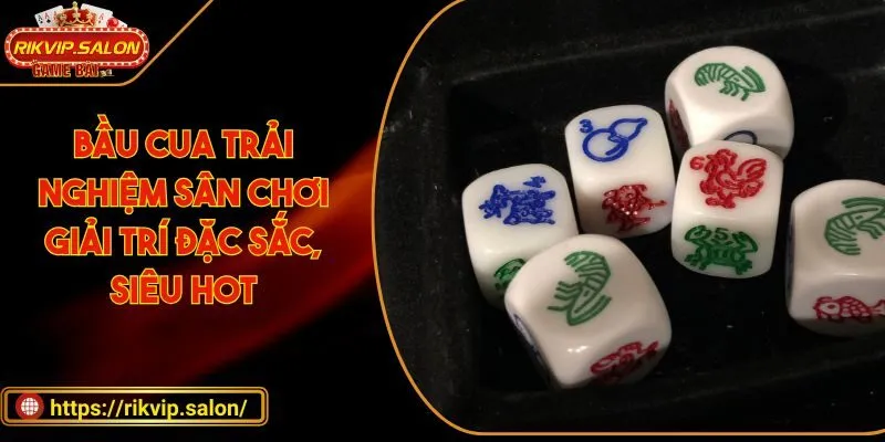 bau cua trai nghiem san choi giai tri dac sac sieu hot bầu cua