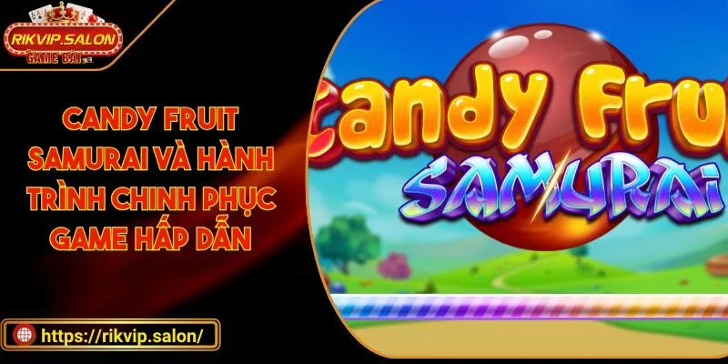 candy fruit samurai va hanh trinh chinh phuc game hap dan Candy Fruit Samurai