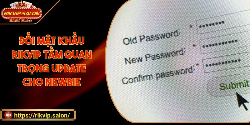 doi mat khau rikvip tam quan trong update cho newbie Đổi mật khẩu RIKVIP