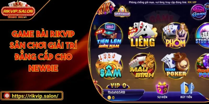 game bai rikvip san choi giai tri dang cap cho newbie Game bài RIKVIP