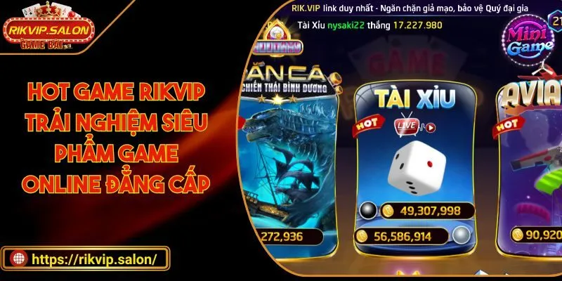 hot game rikvip trai nghiem sieu pham game online dang cap Hot game RIKVIP