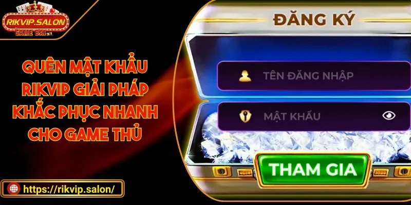 quen mat khau rikvip giai phap khac phuc nhanh cho game thu Quên mật khẩu RIKVIP