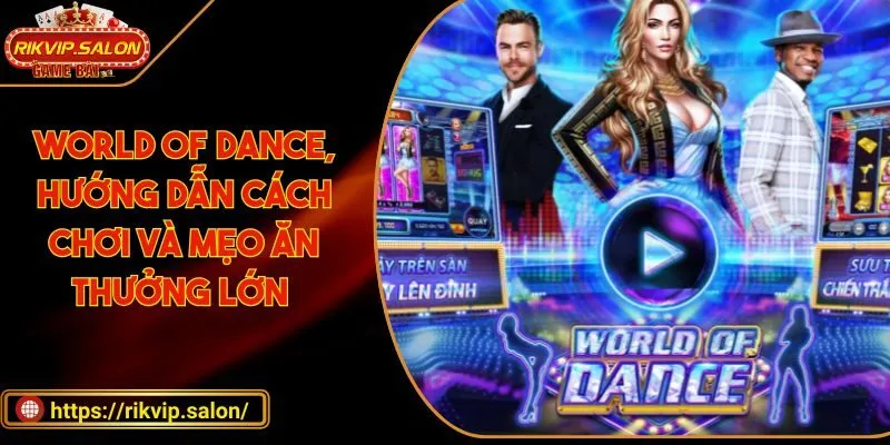 world of dance huong dan cach choi va meo an thuong lon World Of Dance